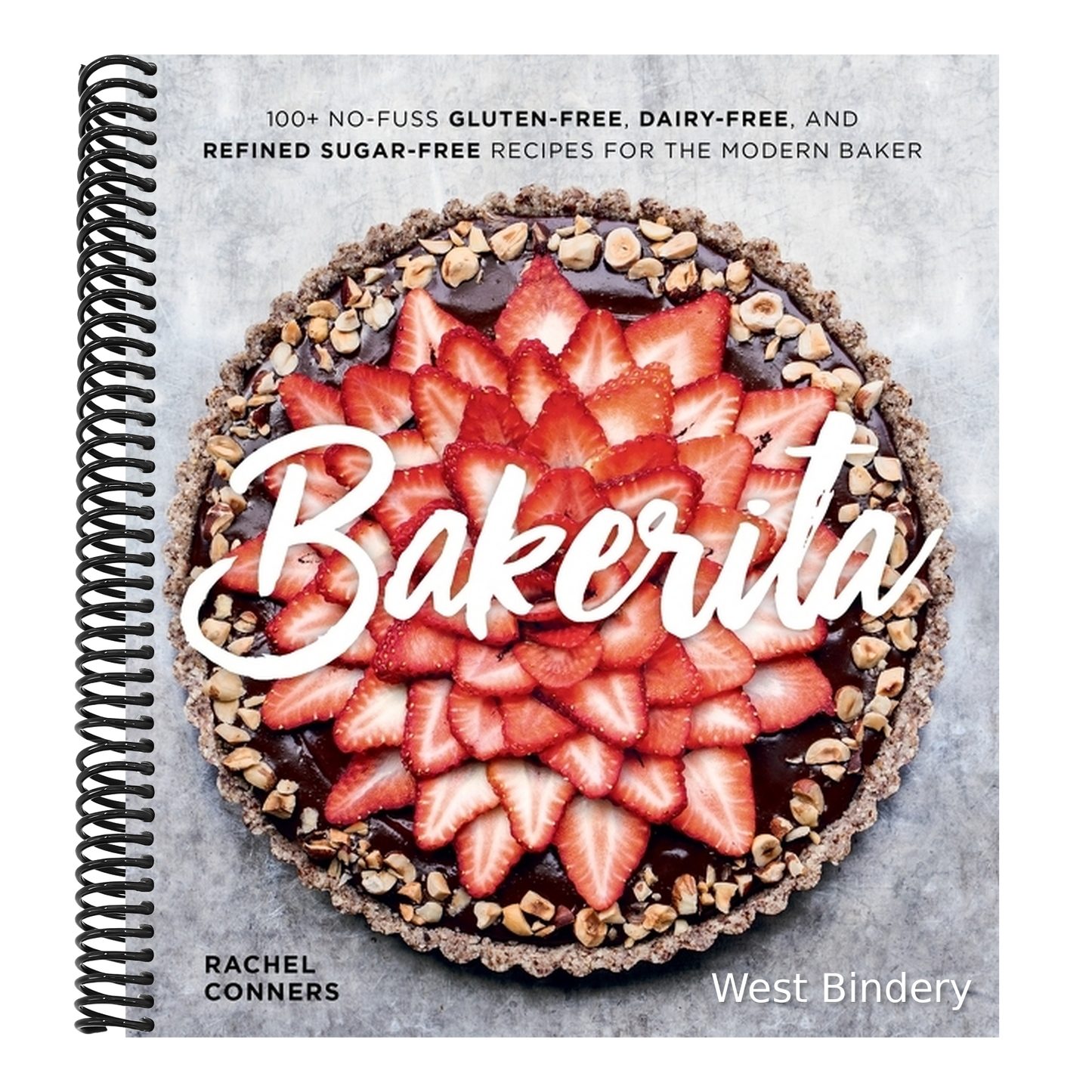 Bakerita: 100+ No-Fuss Gluten-Free, Dairy-Free, and Refined Sugar-Free Recipes for the Modern Baker