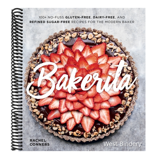 Bakerita: 100+ No-Fuss Gluten-Free, Dairy-Free, and Refined Sugar-Free Recipes for the Modern Baker