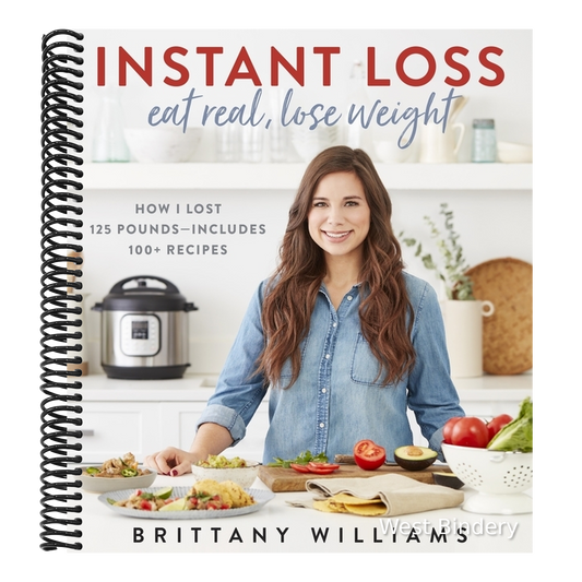 Instant Loss: Eat Real, Lose Weight: How I Lost 125 Pounds--Includes 100+ Recipes