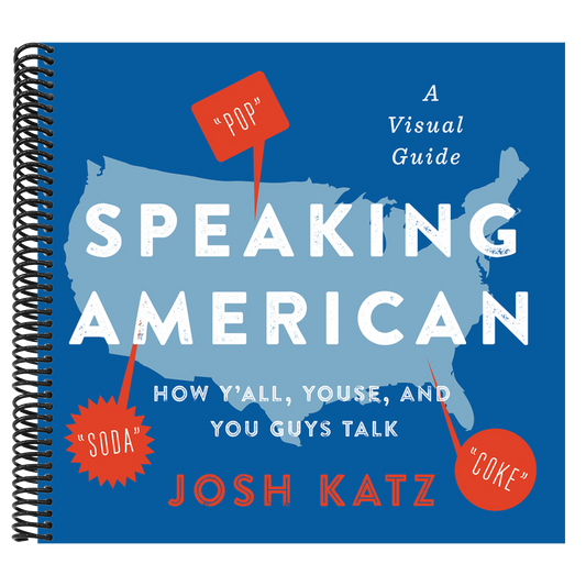 Speaking American: How Y'All, Youse, and You Guys Talk: A Visual Guide