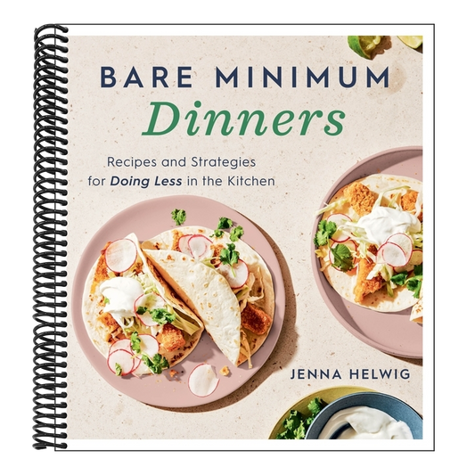 Bare Minimum Dinners: Recipes and Strategies for Doing Less in the Kitchen (Spiral Bound)