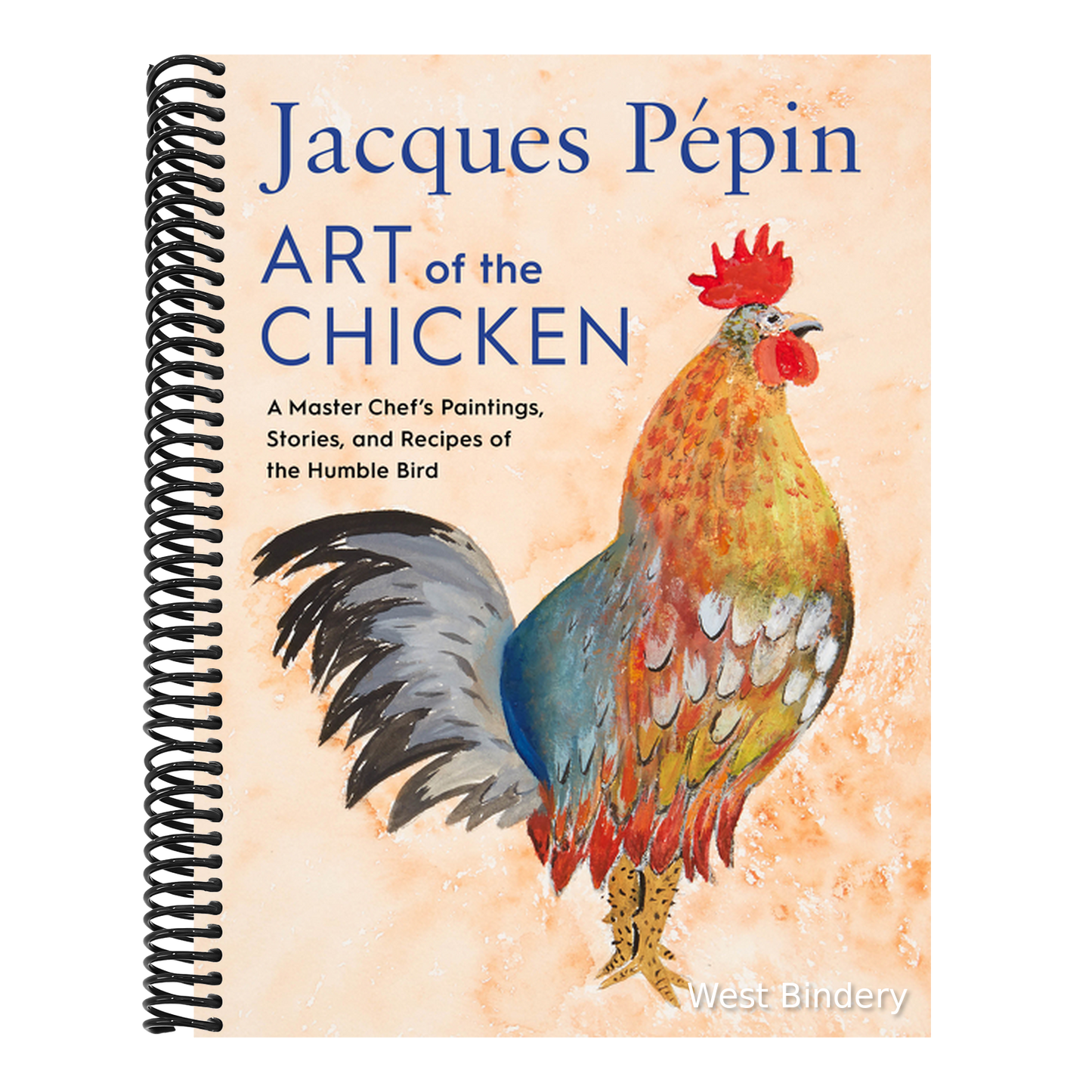 Jacques Pépin Art of the Chicken: A Master Chef's Paintings, Stories, and Recipes of the Humble Bird