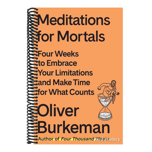 Meditations for Mortals: Four Weeks to Embrace Your Limitations and Make Time for What Counts
