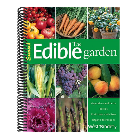 The Edible Garden: Vegetables and Herbs; Berries; Fruit Trees, and Citrus; Organic Techniques, Pruning and More