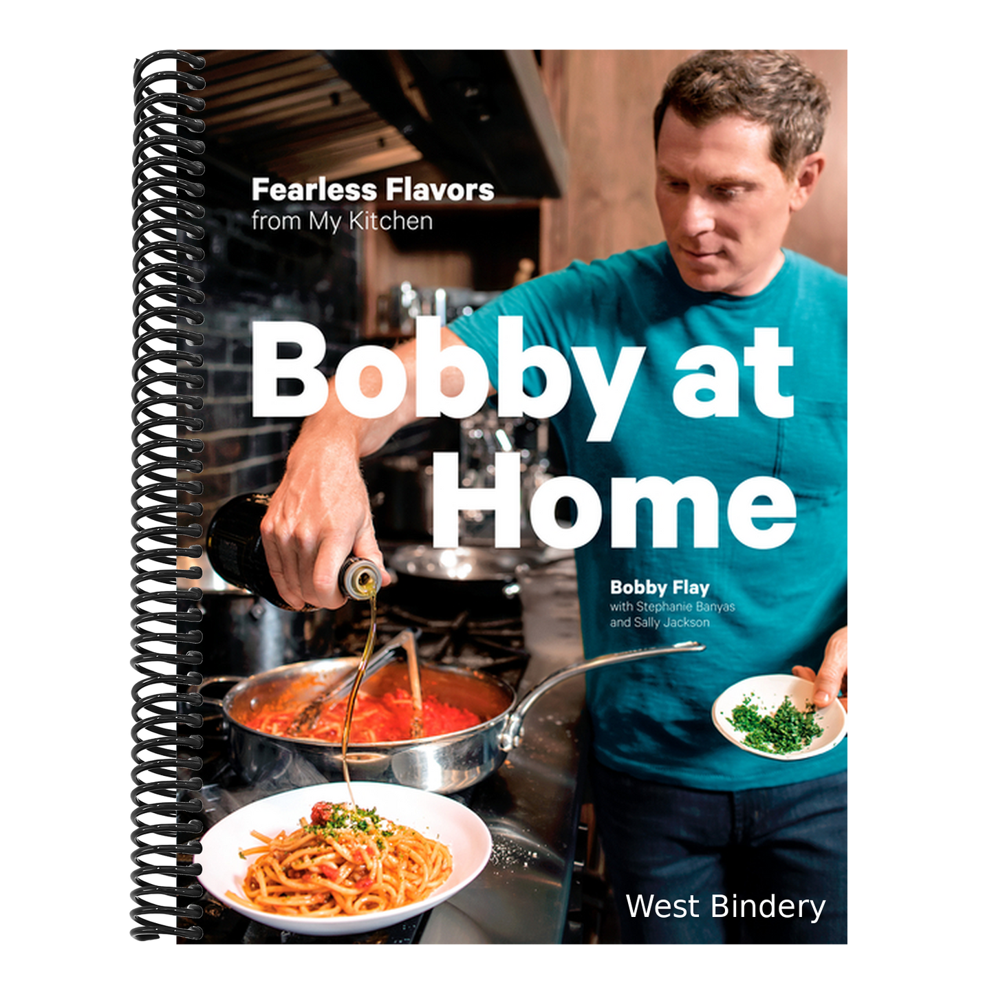 Bobby at Home: Fearless Flavors from My Kitchen: A Cookbook