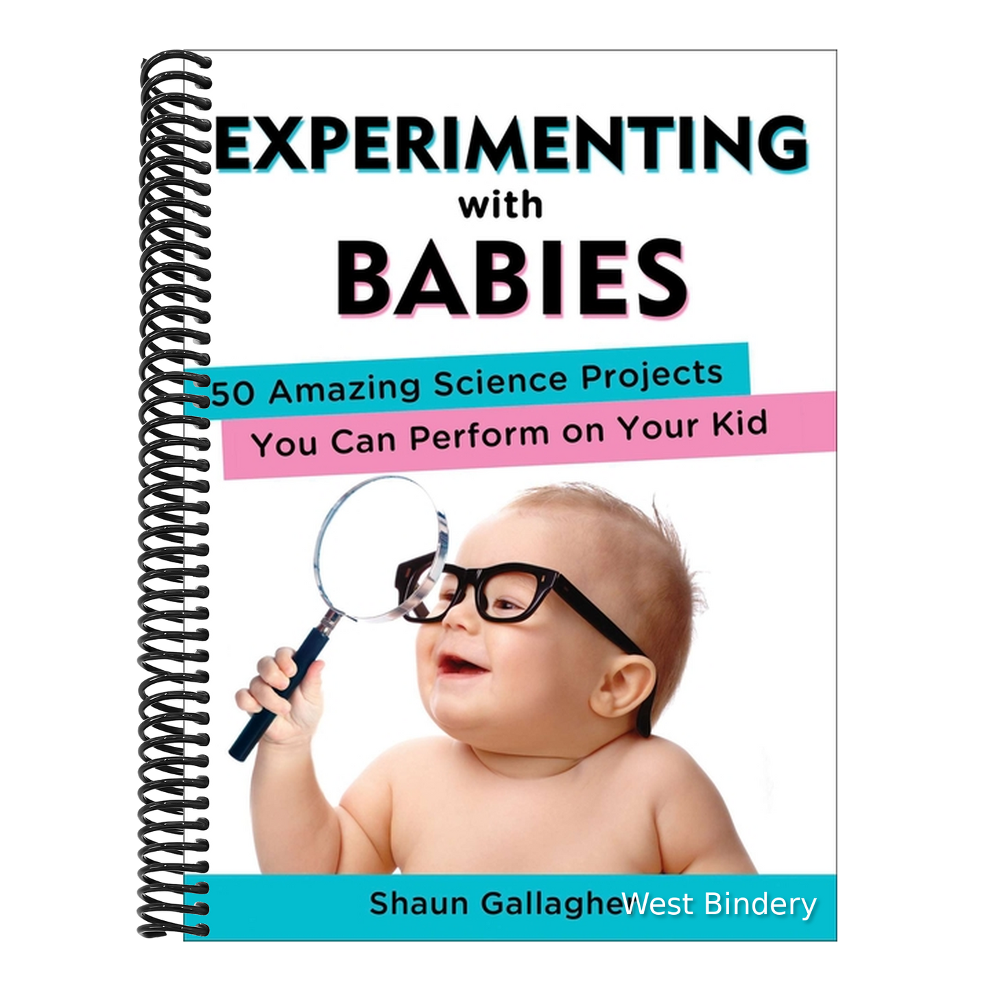 Experimenting with Babies: 50 Amazing Science Projects You Can Perform on Your Kid