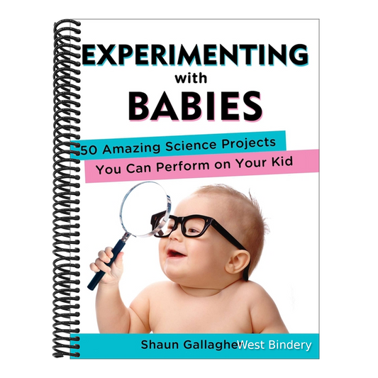 Experimenting with Babies: 50 Amazing Science Projects You Can Perform on Your Kid