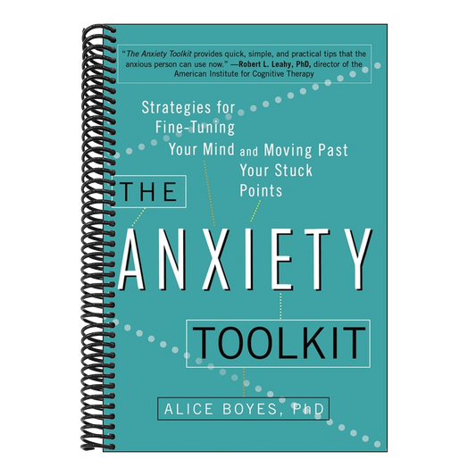 The Anxiety Toolkit: Strategies for Fine-Tuning Your Mind and Moving Past Your Stuck Points