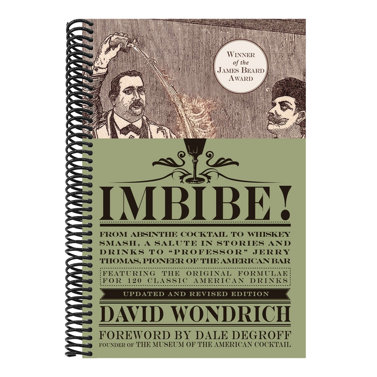 Imbibe! Updated and Revised Edition: From Absinthe Cocktail to Whiskey Smash, a Salute in Stories and Drinks to Professor Jerry Thomas, Pioneer of the (Spiral Bound)