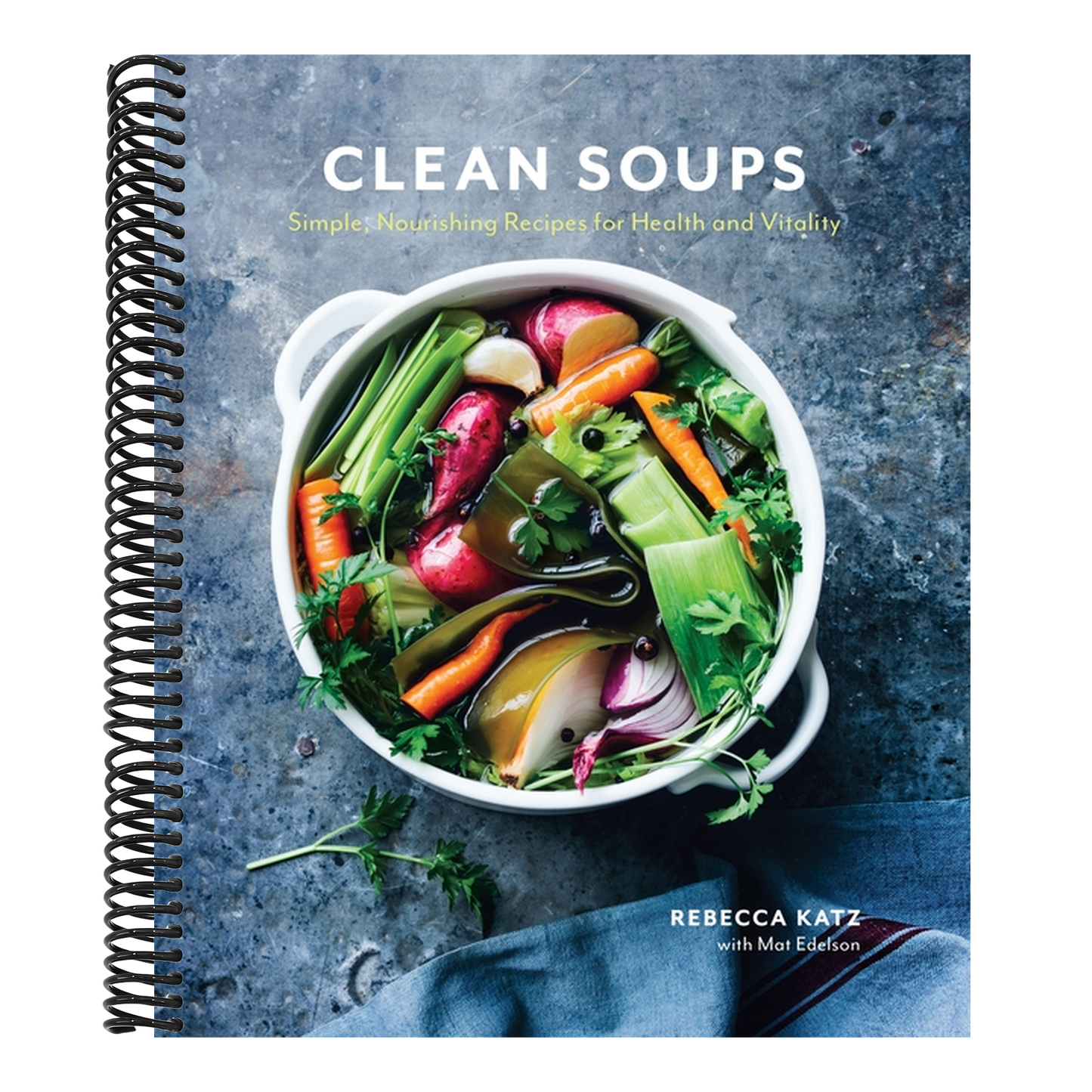 Clean Soups: Simple, Nourishing Recipes for Health and Vitality [A Cookbook]