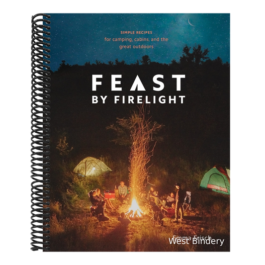 Feast by Firelight: Simple Recipes for Camping, Cabins, and the Great Outdoors [A Cookbook]
