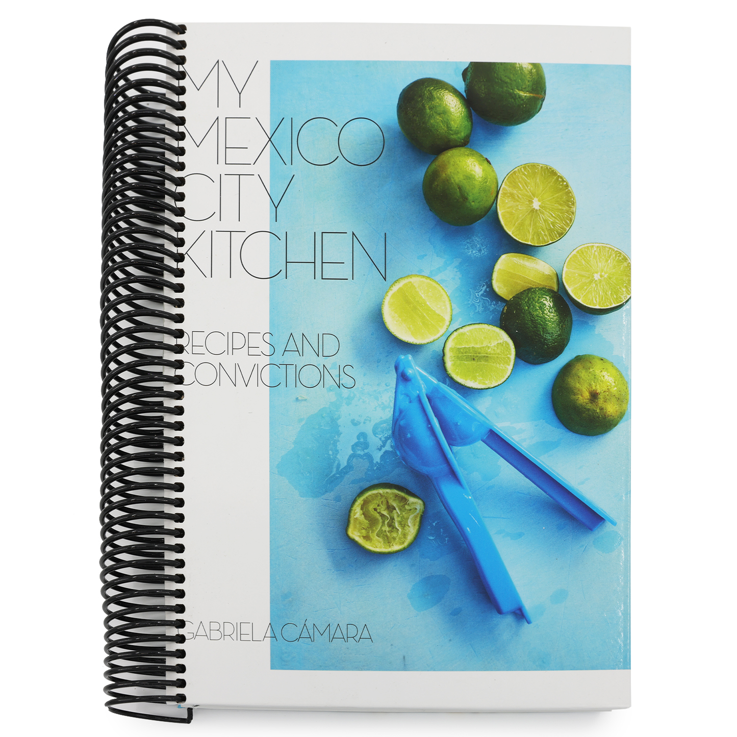 My Mexico City Kitchen: Recipes and Convictions [A Cookbook] (Spiral Bound)