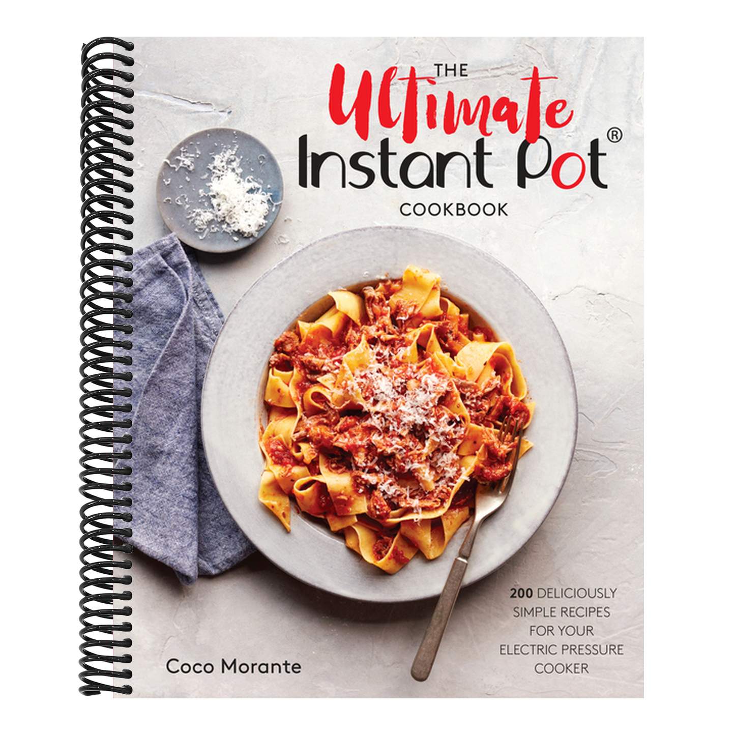 The Ultimate Instant Pot Cookbook: 200 Deliciously Simple Recipes for Your Electric Pressure Cooker (Spiral Bound)