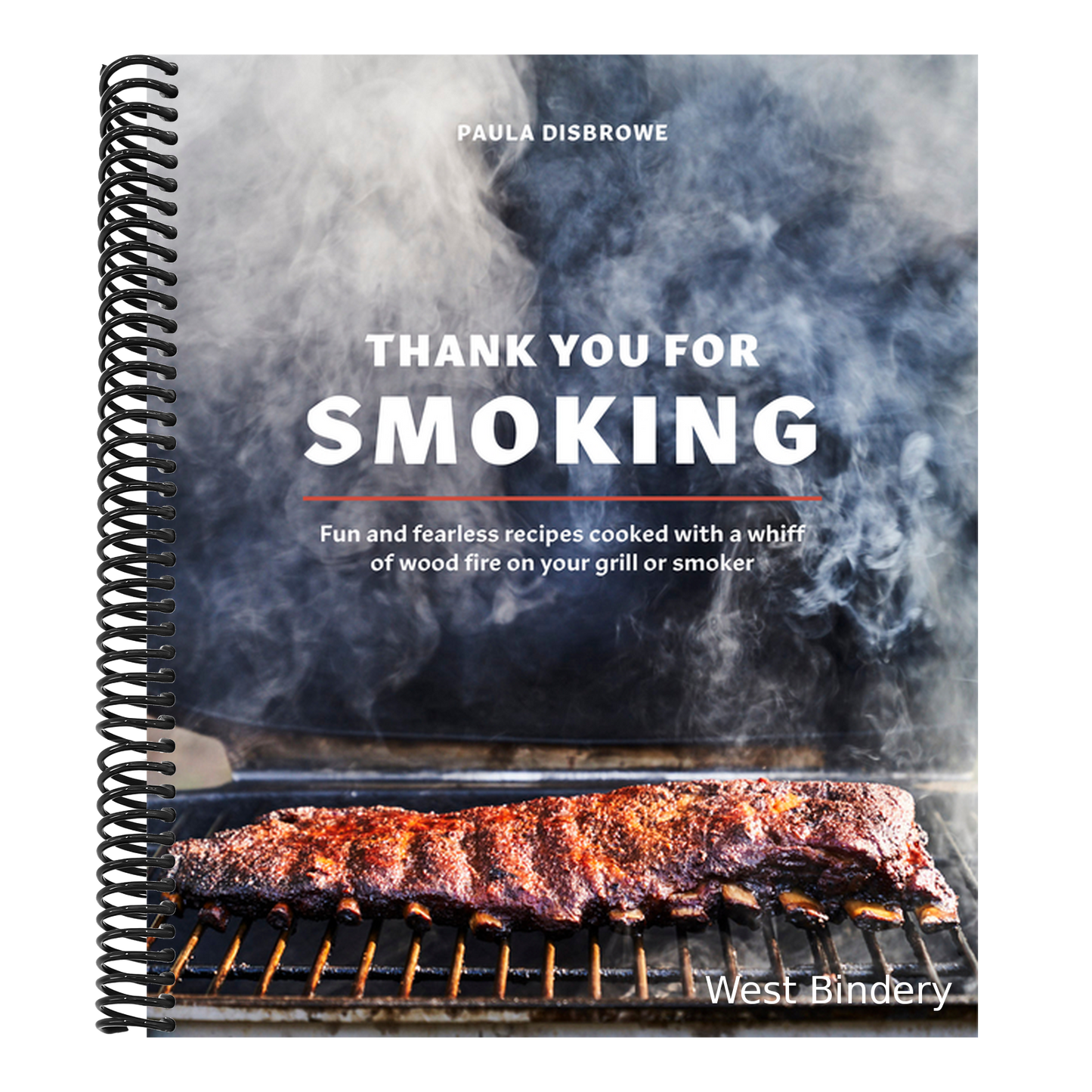 Thank You for Smoking: Fun and Fearless Recipes Cooked with a Whiff of Wood Fire on Your Grill or Smoker [A Cookbook]