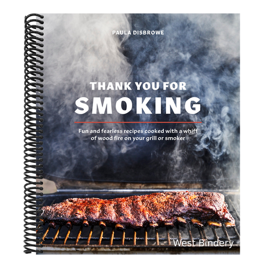 Thank You for Smoking: Fun and Fearless Recipes Cooked with a Whiff of Wood Fire on Your Grill or Smoker [A Cookbook]