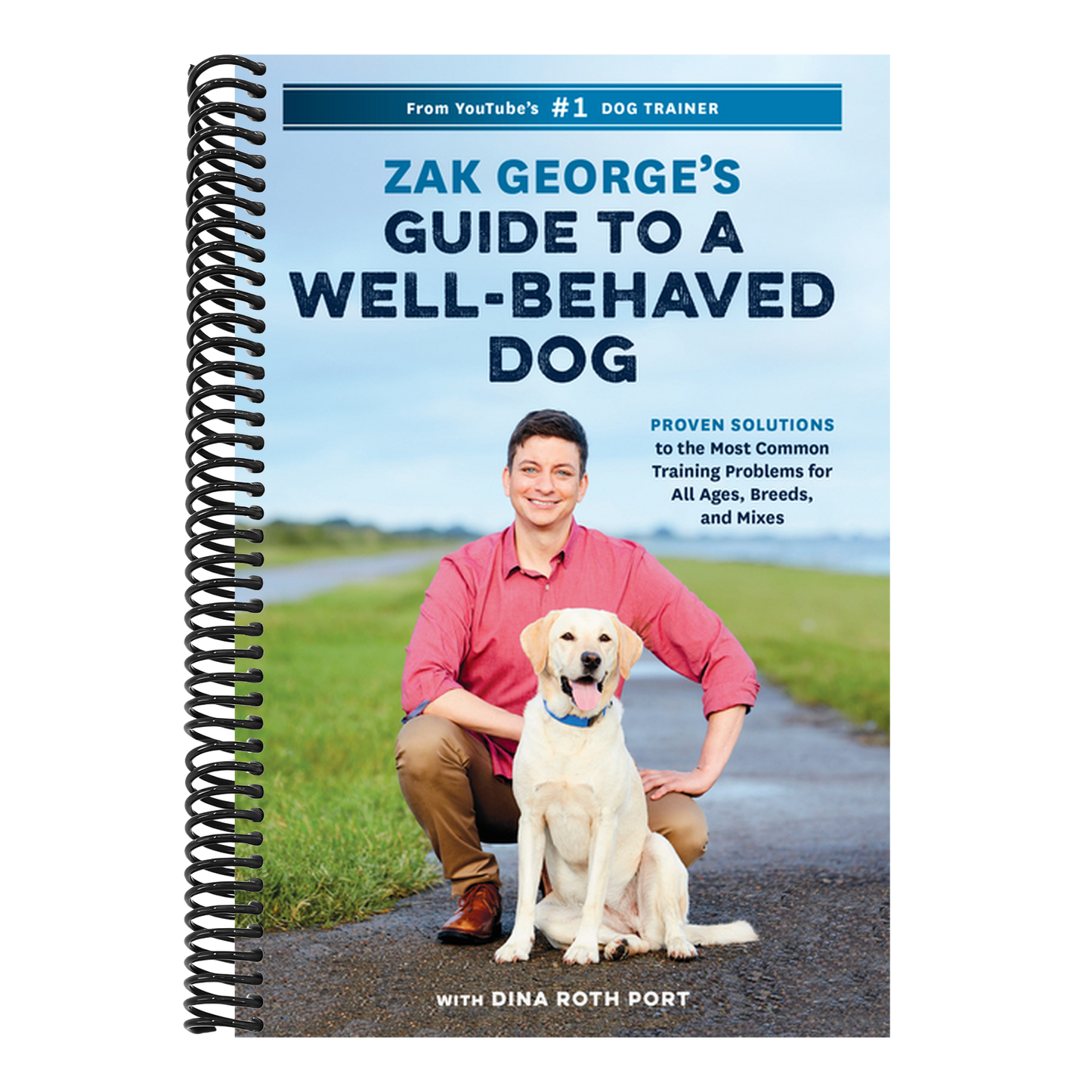 Zak George's Guide to a Well-Behaved Dog: Proven Solutions to the Most Common Training Problems for All Ages, Breeds, and Mixes (Spiral Bound)