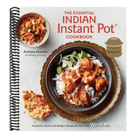 The Essential Indian Instant Pot Cookbook: Authentic Flavors and Modern Recipes for Your Electric Pressure Cooker