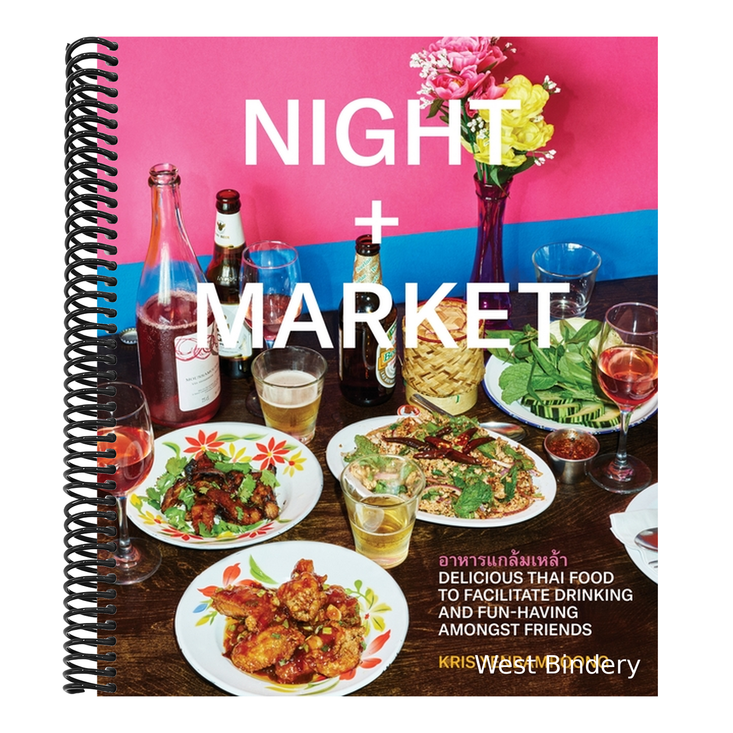 Night + Market: Delicious Thai Food to Facilitate Drinking and Fun-Having Amongst Friends a Cookbook