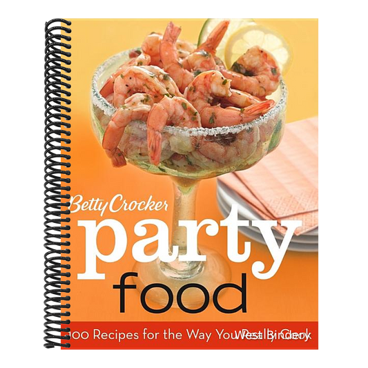 Betty Crocker Party Food: 100 Recipes for the Way You Really Cook