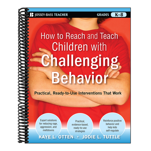 How to Reach and Teach Children with Challenging Behavior (K-8): Practical, Ready-To-Use Interventions That Work