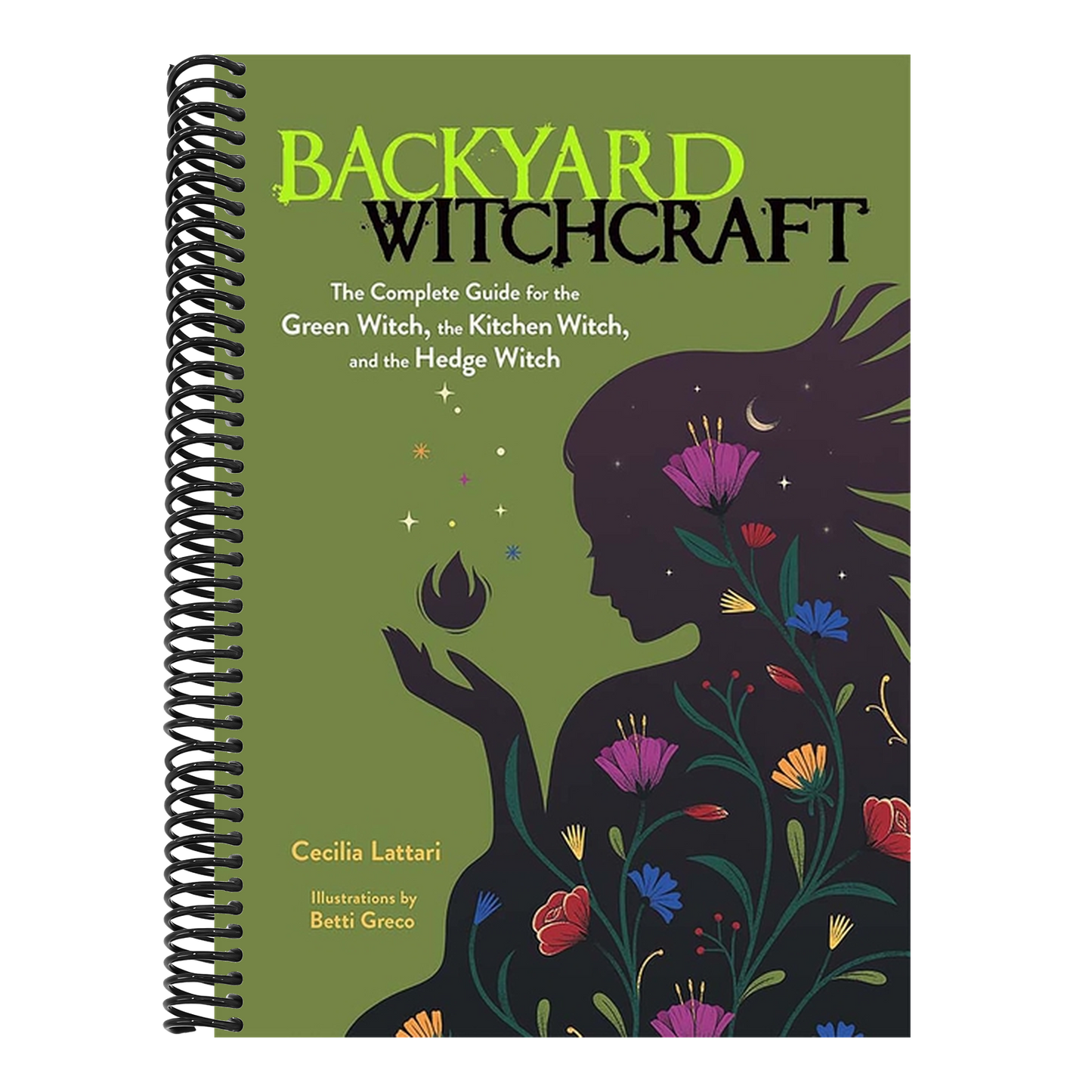 Backyard Witchcraft: The Complete Guide for the Green Witch, the Kitchen Witch, and the Hedge Witch