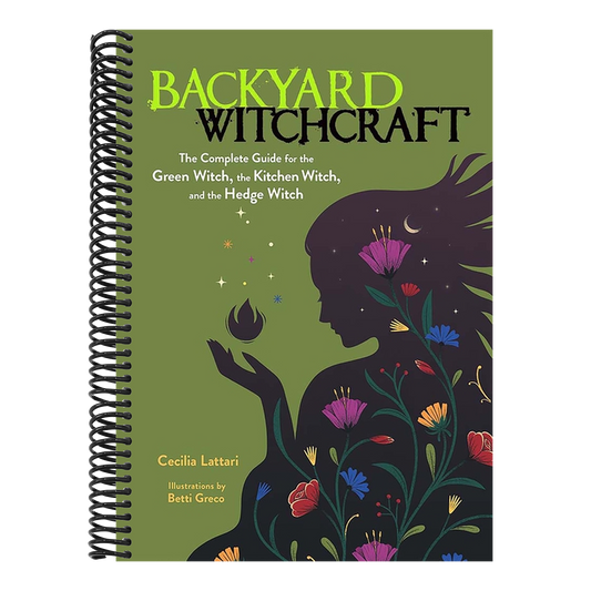 Backyard Witchcraft: The Complete Guide for the Green Witch, the Kitchen Witch, and the Hedge Witch