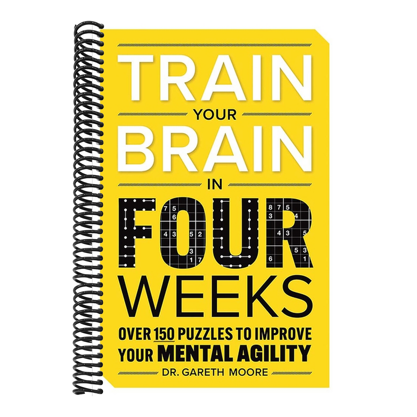 Train Your Brain in Four Weeks: Over 150 Puzzles to Improve Your Mental Agility