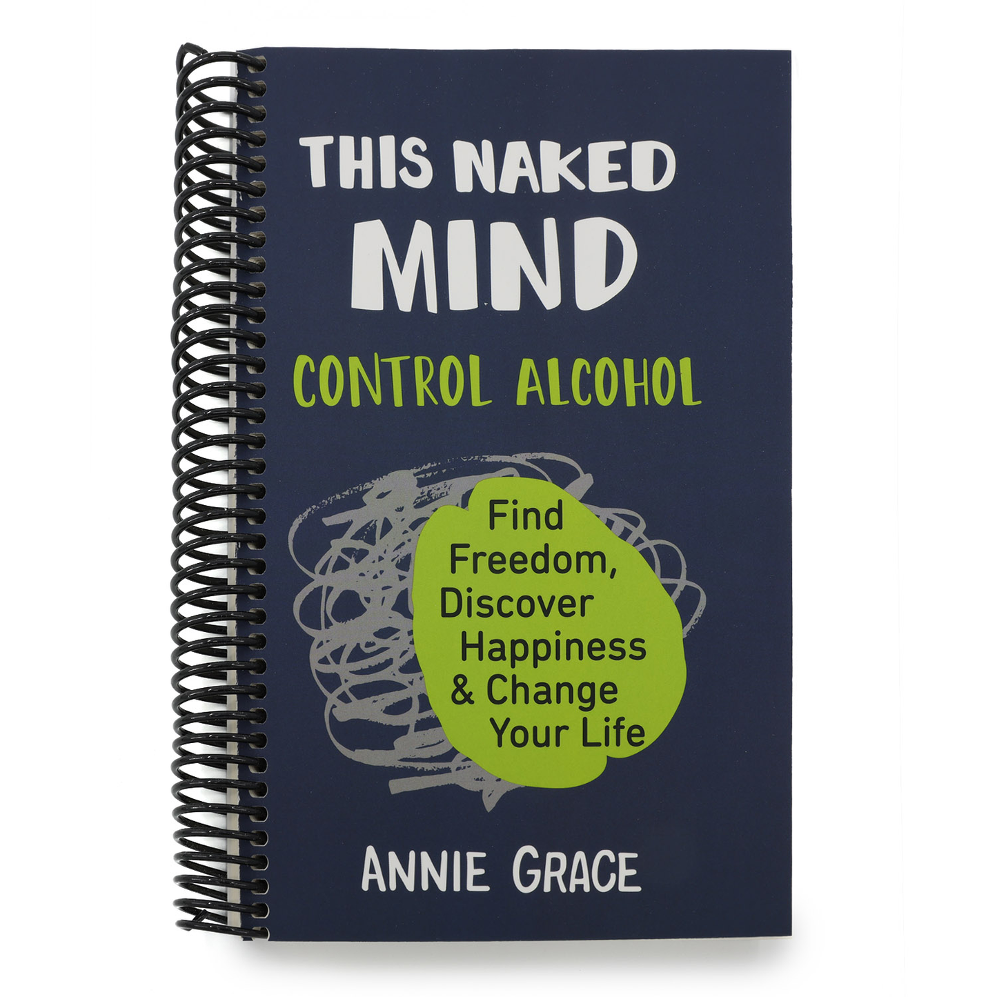 This Naked Mind: Control Alcohol, Find Freedom, Discover Happiness & Change Your Life (Spiral Bound)