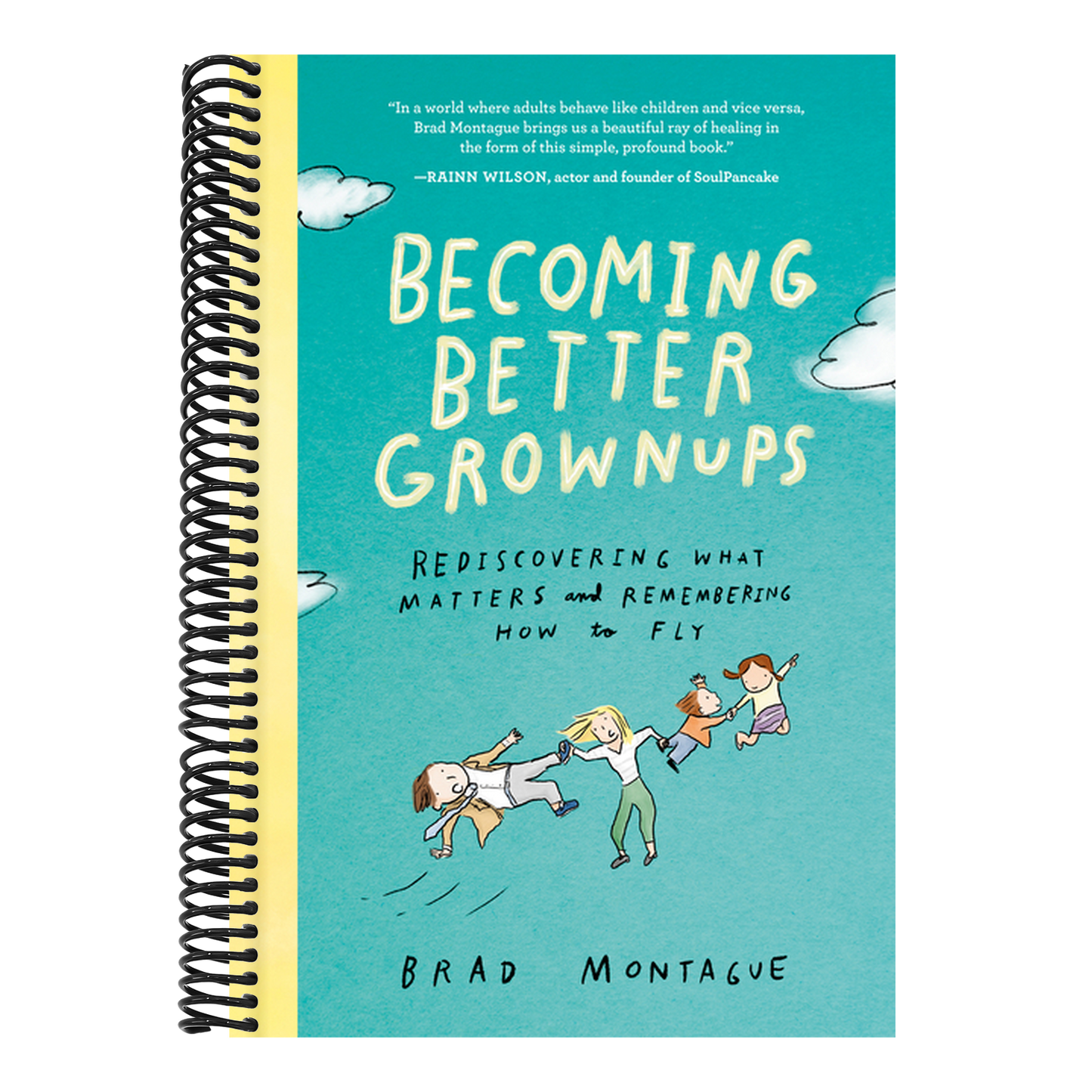 Becoming Better Grownups: Rediscovering What Matters and Remembering How to Fly