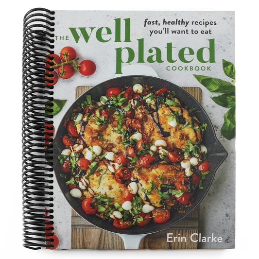 The Well Plated Cookbook: Fast, Healthy Recipes You'll Want to Eat (Spiral Bound)