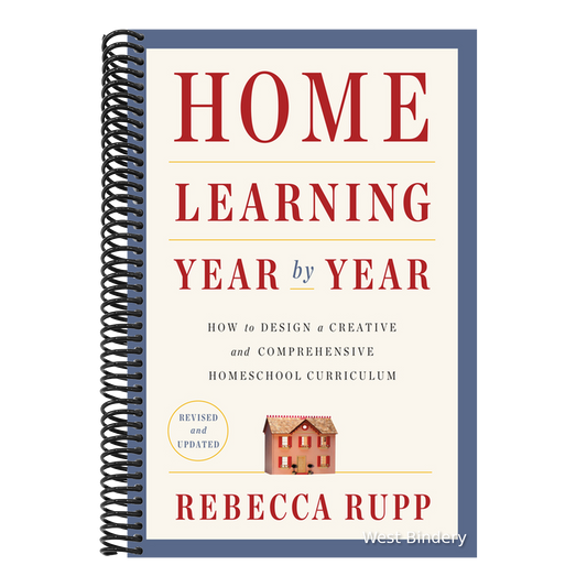 Home Learning Year by Year, Revised and Updated: How to Design a Creative and Comprehensive Homeschool Curriculum