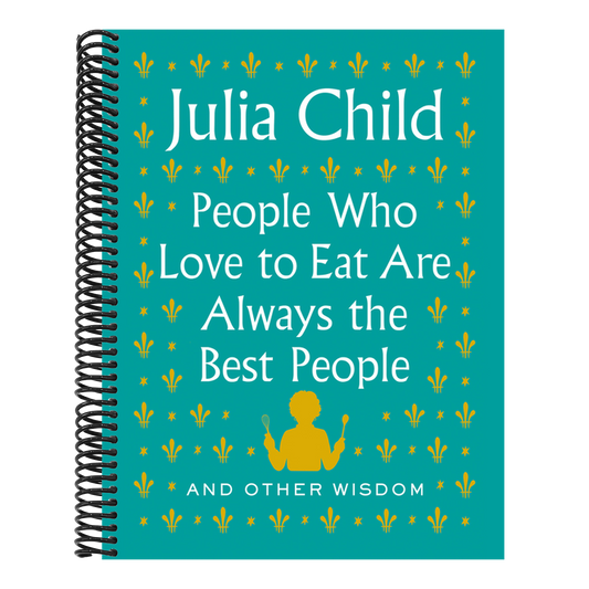 People Who Love to Eat Are Always the Best People: And Other Wisdom (Spiral Bound)