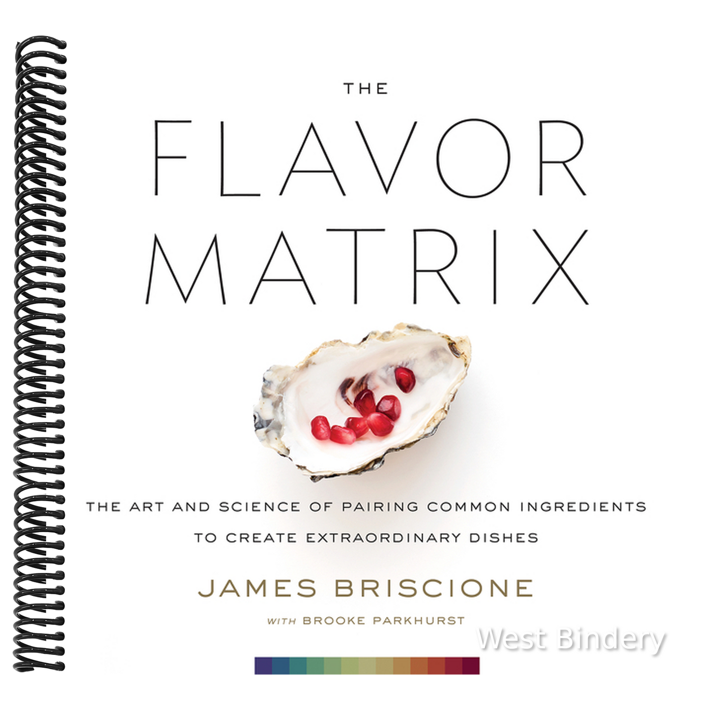 The Flavor Matrix: The Art and Science of Pairing Common Ingredients to Create Extraordinary Dishes