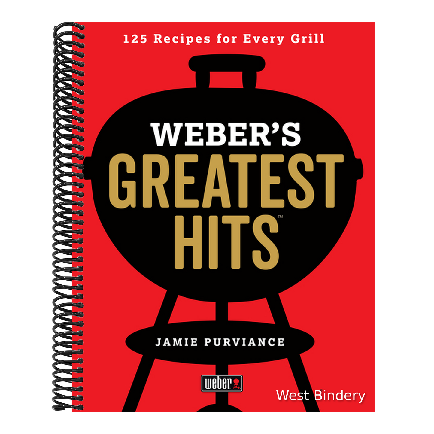 Weber's Greatest Hits: 125 Classic Recipes for Every Grill