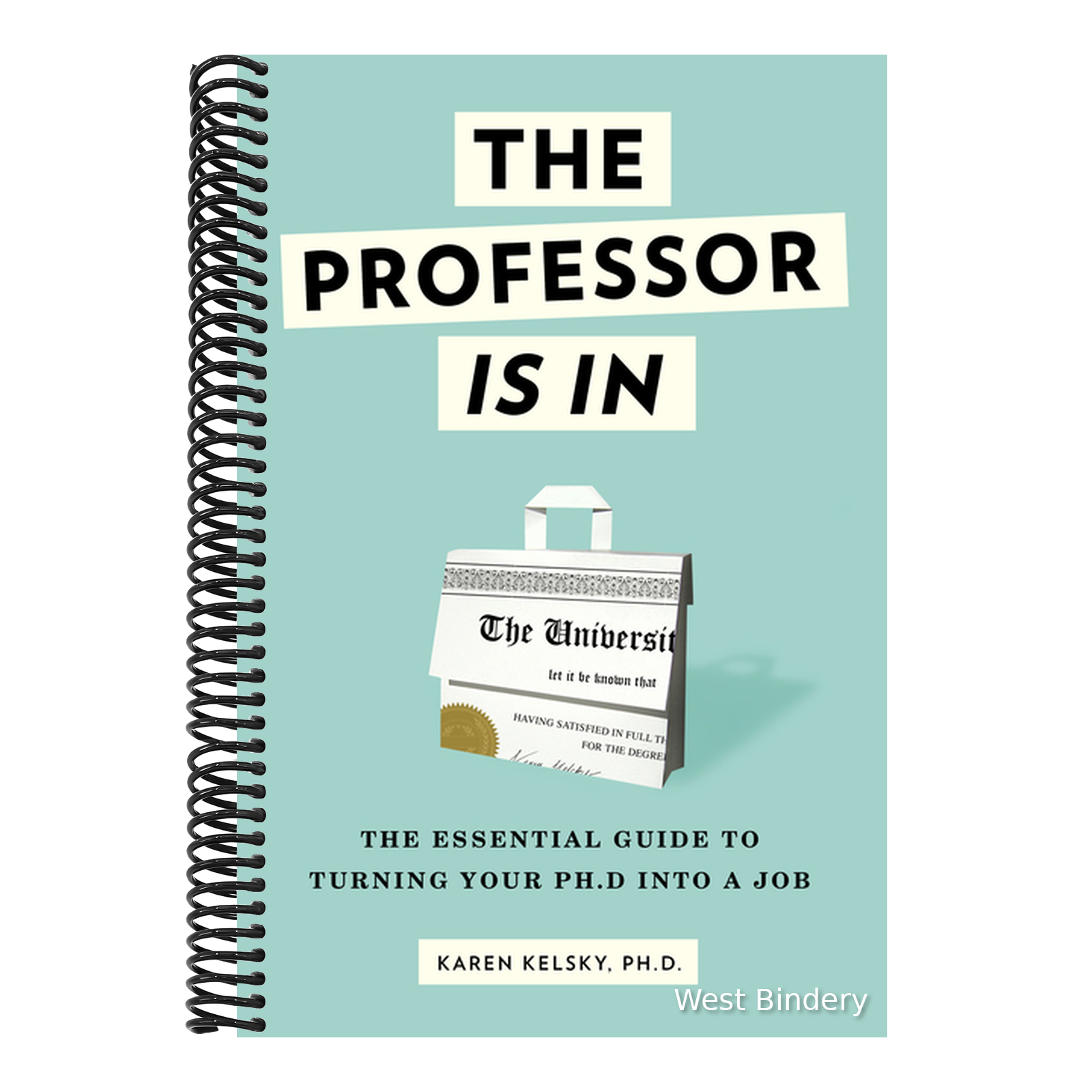The Professor Is in: The Essential Guide to Turning Your PhD Into a Jo ...