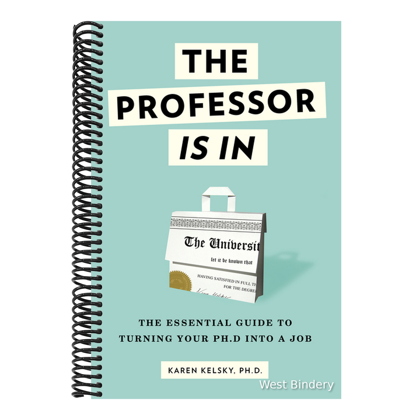 The Professor Is in: The Essential Guide to Turning Your PhD Into a Job