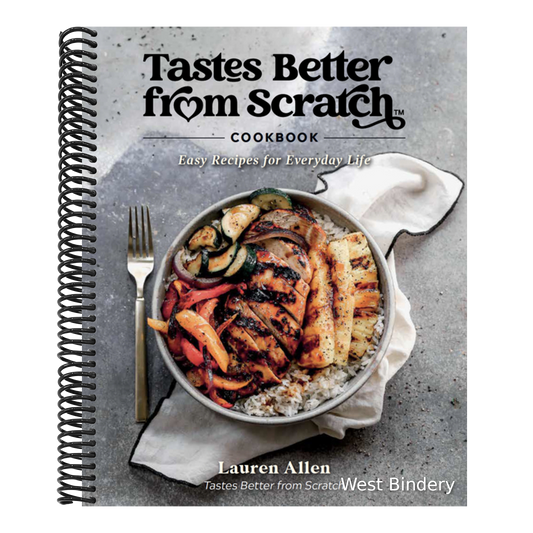 Tastes Better from Scratch Cookbook: Easy Recipes for Everyday Life