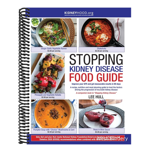 Stopping Kidney Disease Food Guide: A recipe, nutrition and meal planning guide to treat the factors driving the progression of incurable kidney disea