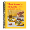 That Sounds So Good: 100 Real-Life Recipes for Every Day of the Week: A Cookbook