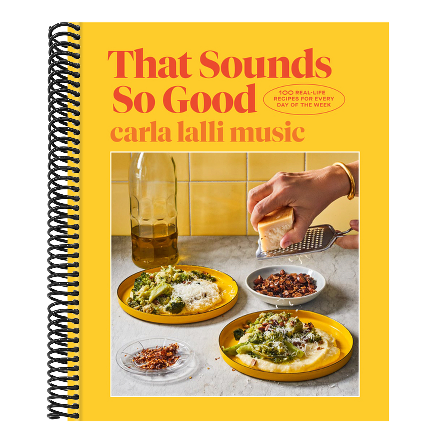 That Sounds So Good: 100 Real-Life Recipes for Every Day of the Week: A Cookbook