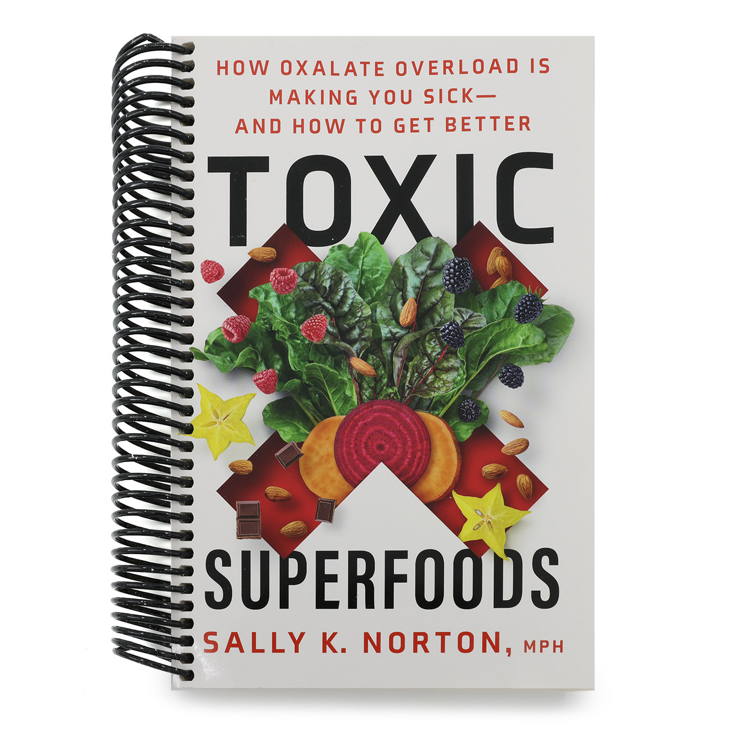 Toxic Superfoods: How Oxalate Overload Is Making You Sick--And How to Get Better (Spiral Bound)