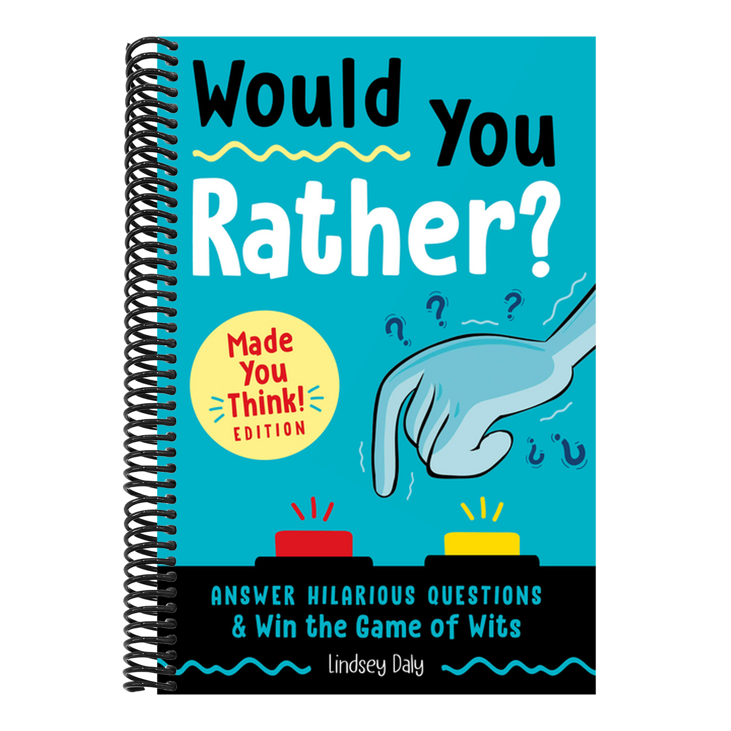 Would You Rather? Made You Think! Edition: Answer Hilarious Questions and Win the Game of Wits (Would You Rather?) (Spiral Bound)
