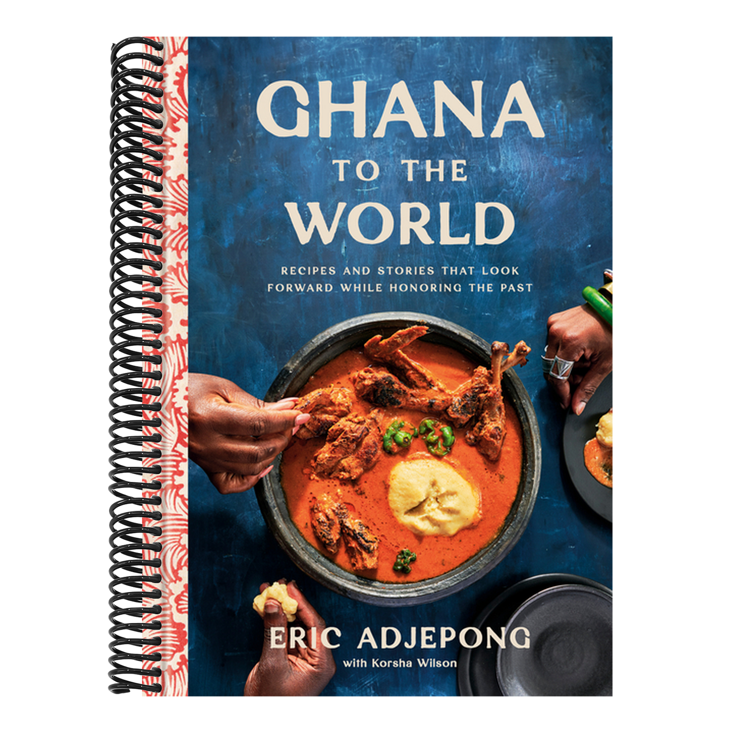 Ghana to the World: Recipes and Stories That Look Forward While Honoring the Past