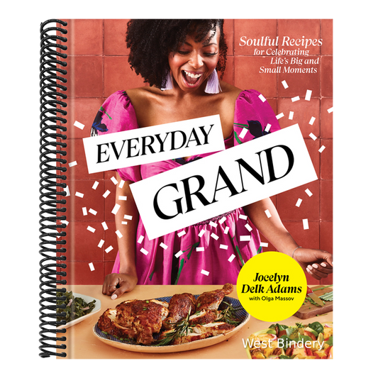 Everyday Grand: Soulful Recipes for Celebrating Life's Big and Small Moments: A Cookbook