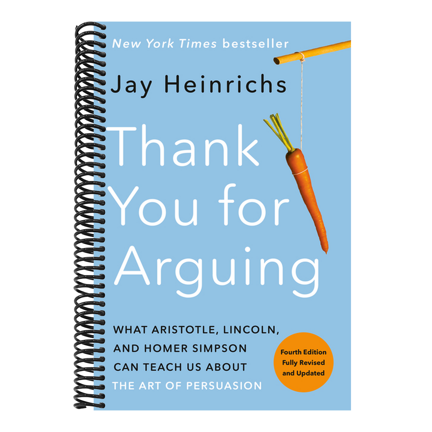 Thank You for Arguing, Fourth Edition (Revised and Updated): What Aristotle, Lincoln, and Homer Simpson Can Teach Us about the Art of Persuasion (Spiral Bound)