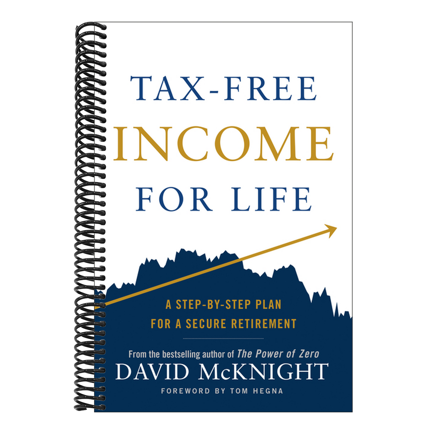 Tax-Free Income for Life: A Step-By-Step Plan for a Secure Retirement