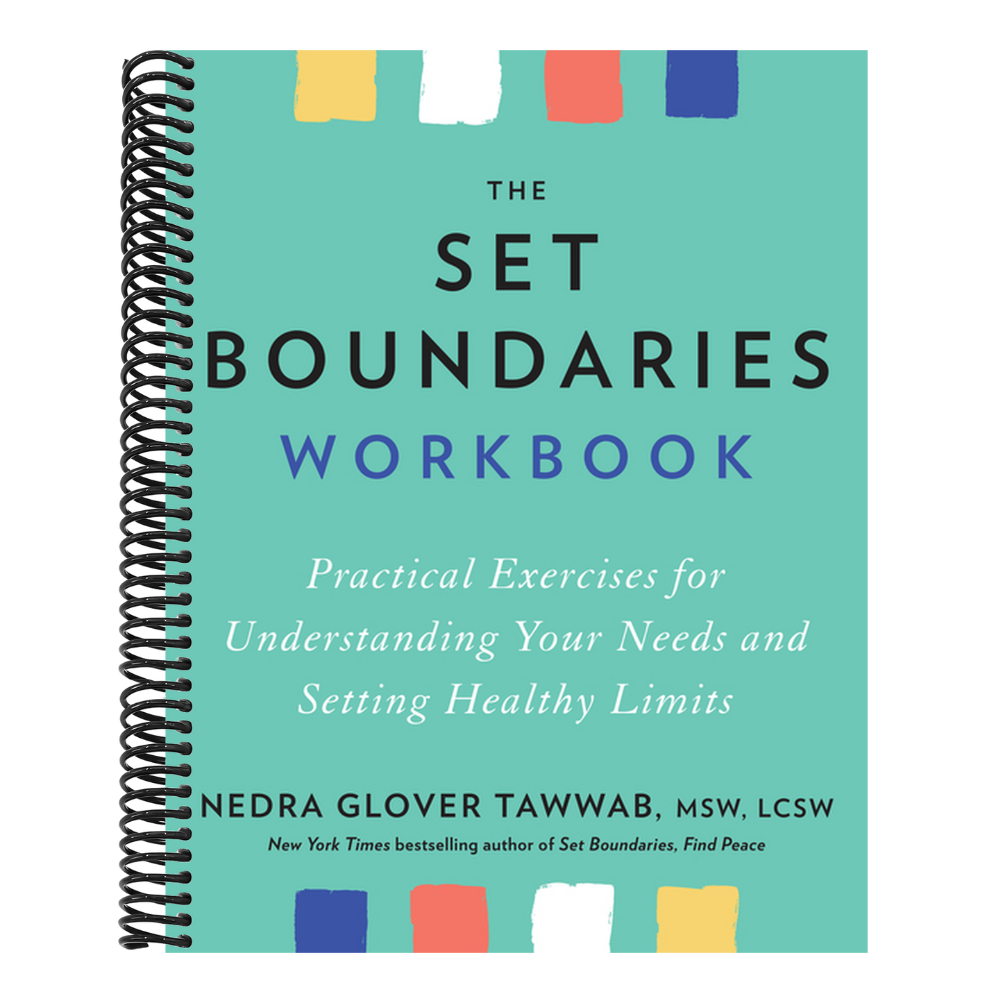 The Set Boundaries Workbook: Practical Exercises for Understanding Your Needs and Setting Healthy Limits (Spiral Bound)