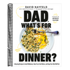Dad, What's for Dinner?: Lifesaving Recipes to Avoid Meltdowns, Have Fun in the Kitchen, and Keep Your Kids Well Fed: A Cookbook