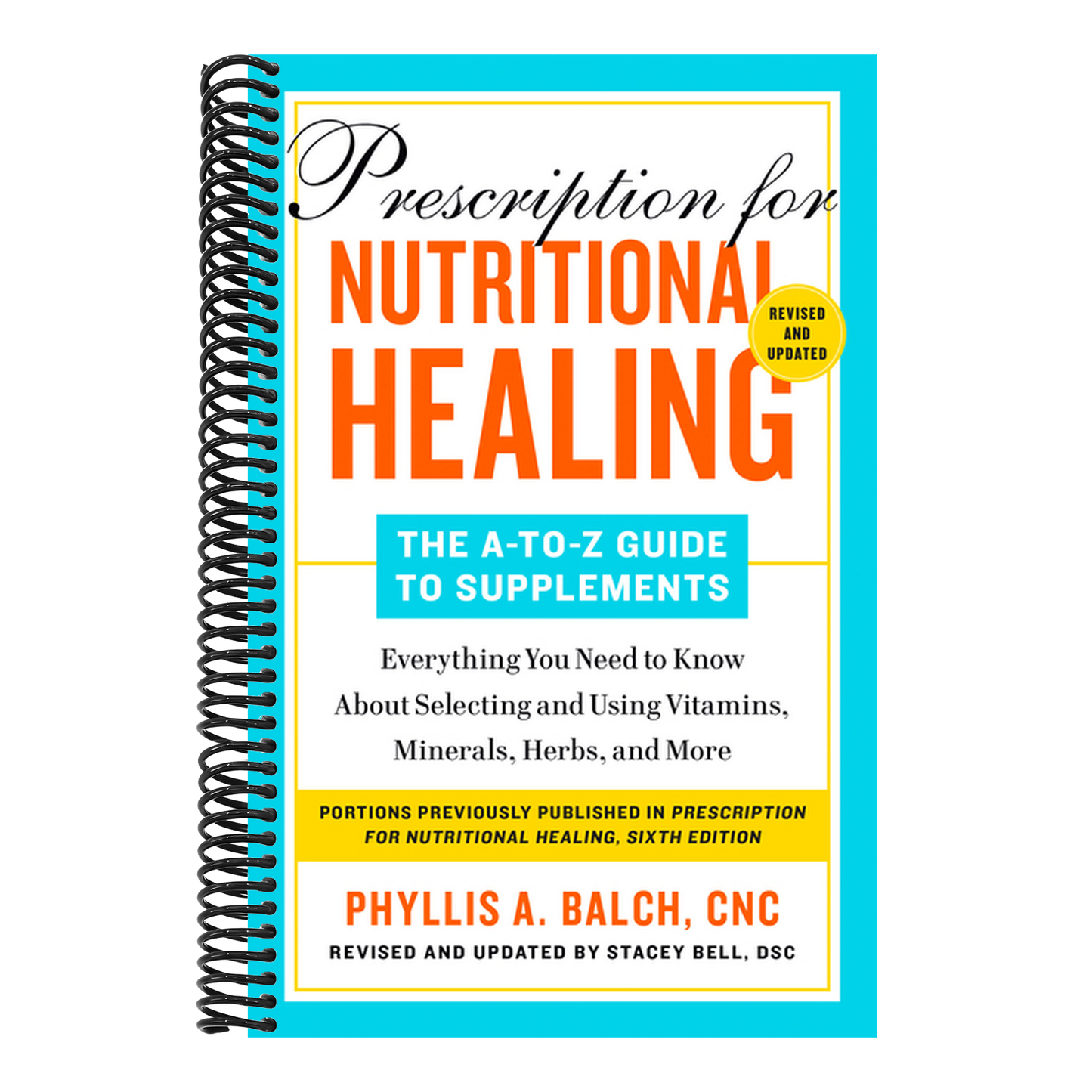 Prescription for Nutritional Healing: The A-To-Z Guide to Supplements, 6th Edition: Everything You Need to Know about Selecting and Using Vitamins, Mi (Spiral Bound)