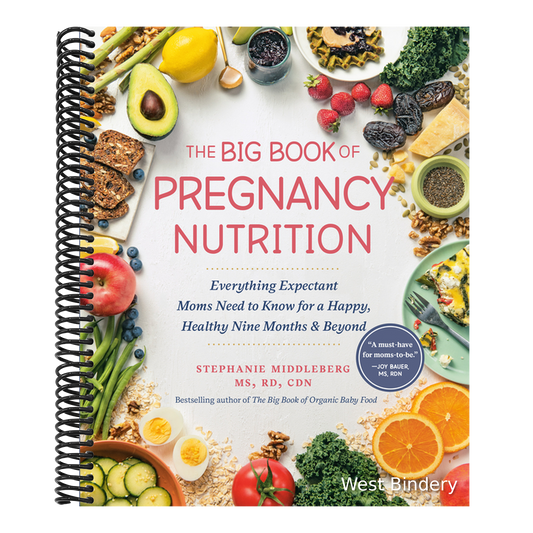 The Big Book of Pregnancy Nutrition: Everything Expectant Moms Need to Know for a Happy, Healthy Nine Months and Beyond